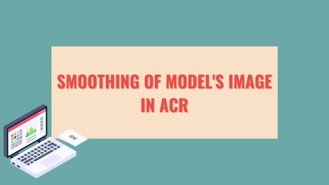 ACR में मॉडल की इमेज को स्मूथ करना