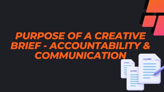 पर्पस ऑफ़ क्रिएटिव ब्रीफ -Accountability & Communication