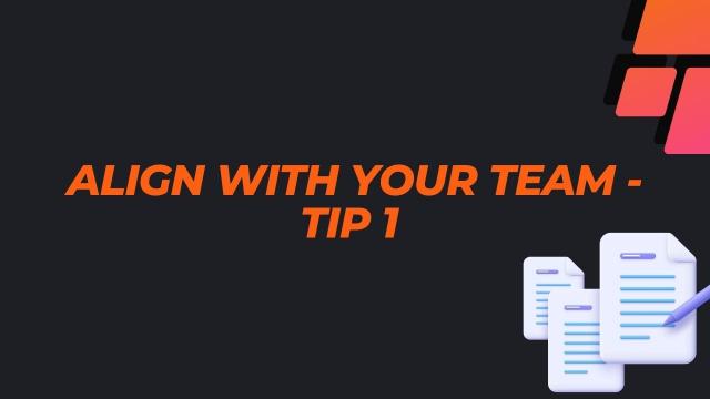 अपनी टीम के साथ अलाइन करना  - Tip 1
