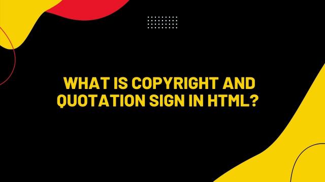 HTML में कॉपीराइट और कोटशन sign क्या है?