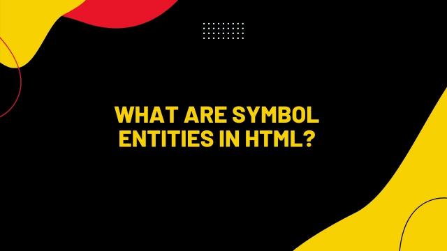 HTML में सिंबल एन्टीटीएस क्या हैं?