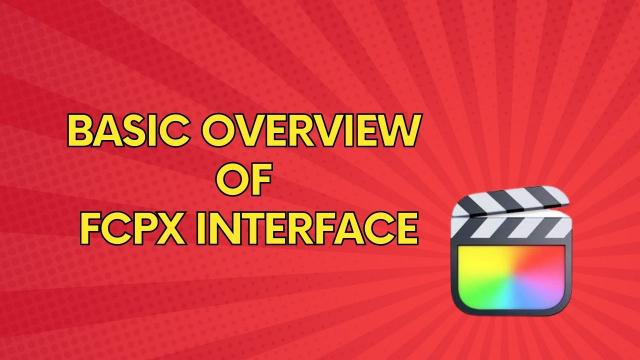 FCPX इंटरफ़ेस का बेसिक ओवरव्यू 