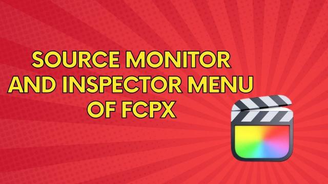 FCPX का स्रोत मॉनिटर और इंस्पेक्टर मेनू