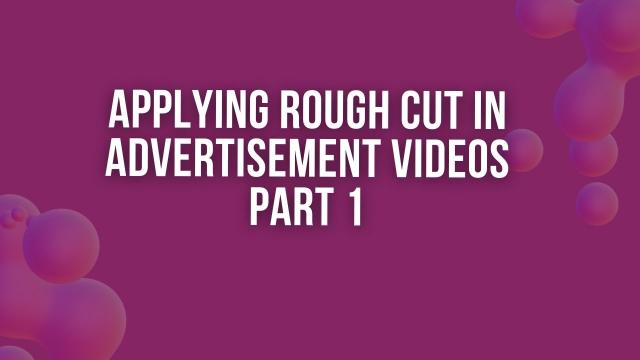 Advertisement वीडियोस पर रफ़ कट कैसे अप्लाई करे? Part 2