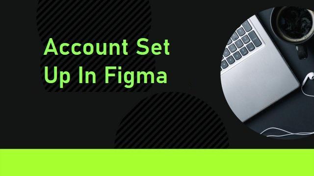 How to set up an account in Figma?