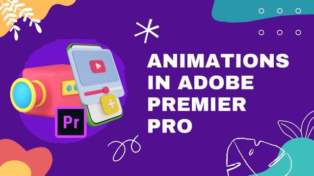 Animations in Adobe Premier Pro