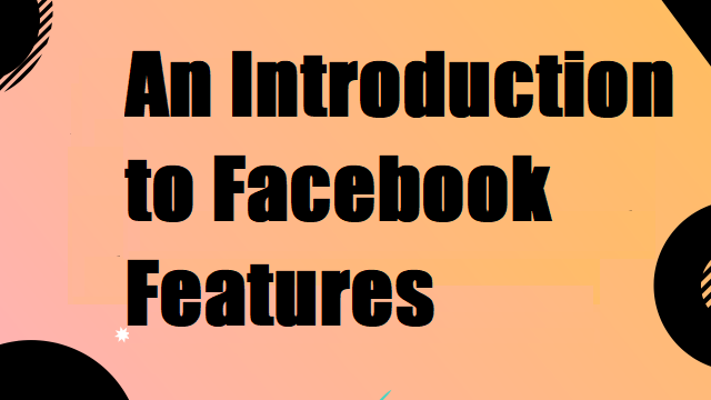 An Introduction to Facebook Features