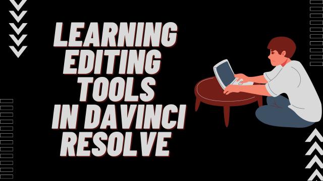 Learning Editing Tools in Davinci Resolve