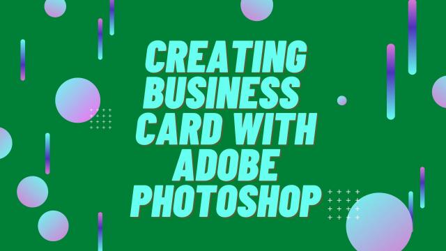 Creating Business Cards with Adobe Photoshop