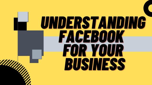 Understanding Facebook for your Business