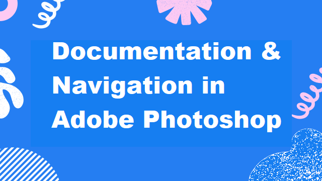 Documentation & Navigation in Adobe Photoshop