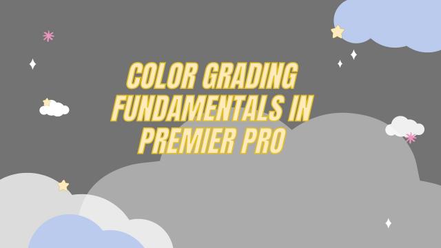  Color Grading fundamentals in Premiere Pro