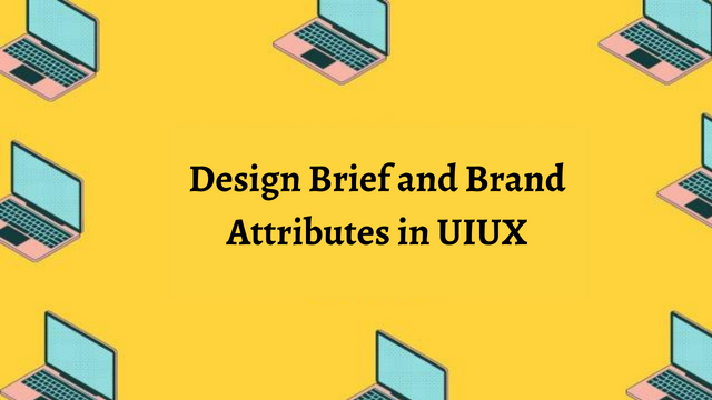 Design Brief and Brand Attributes in UIUX