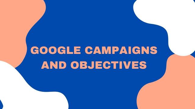 Google Campaigns & objectives