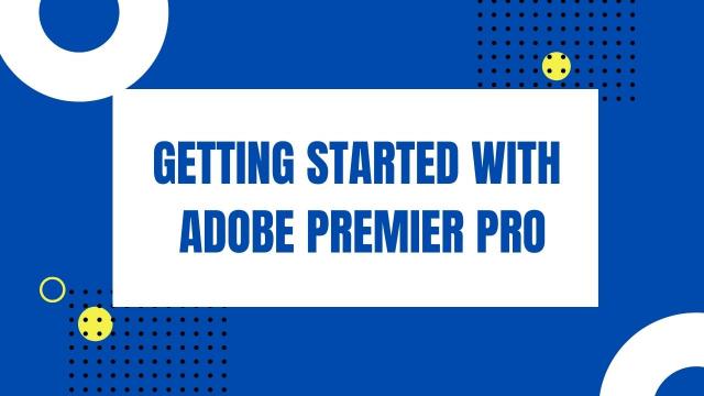 Getting Started With Adobe Premier pro