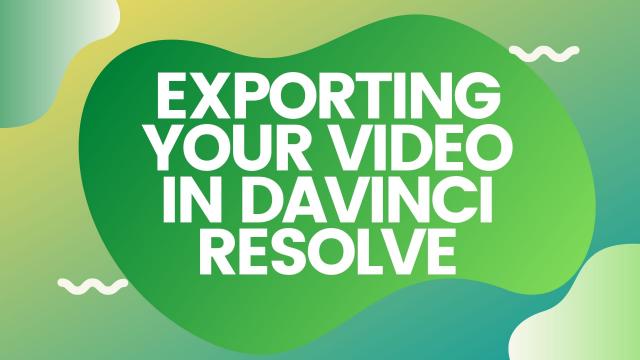 Exporting Your Video in Davinci Resolve