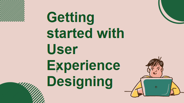 Getting started with User Experience Designing