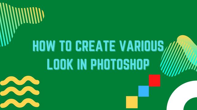 How to create various look in photoshop