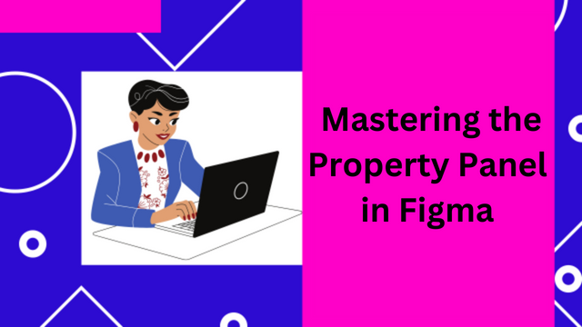 Mastering the Property Panel in Figma 