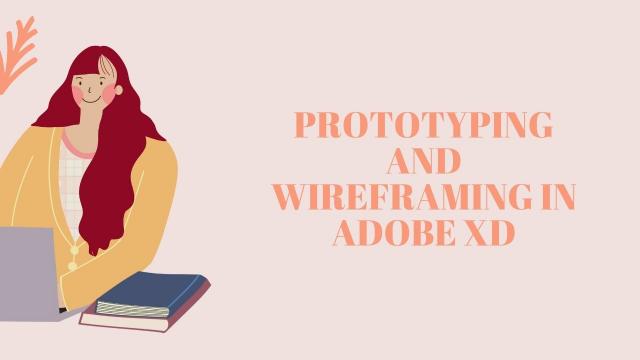 Prototyping & Wireframing in Adobe XD