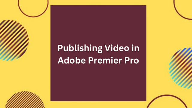 Publishing Video in Adobe Premier Pro