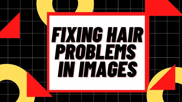 Fixing Hair Problems in Images