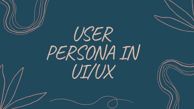 What is user persona, importance and its types