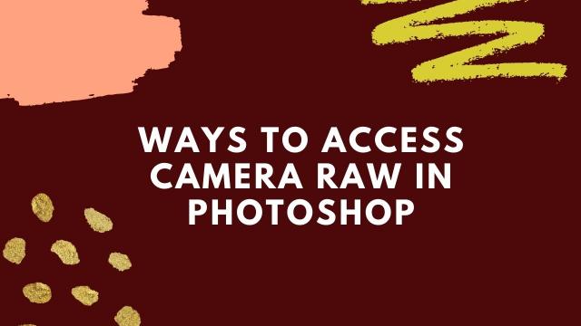 Ways to access camera raw in photoshop