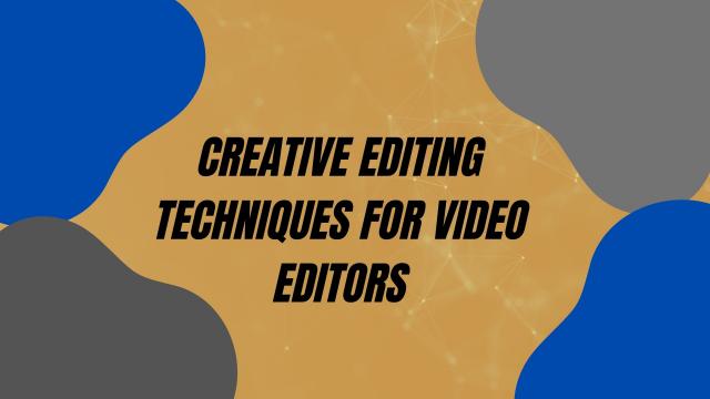 Creative Editing Techniques for Video Editors