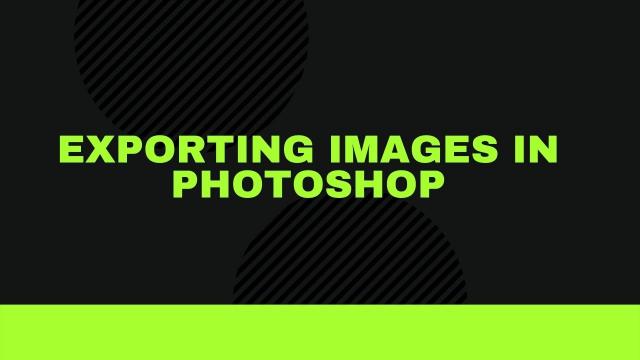 Exporting and saving multiple images in Photoshop