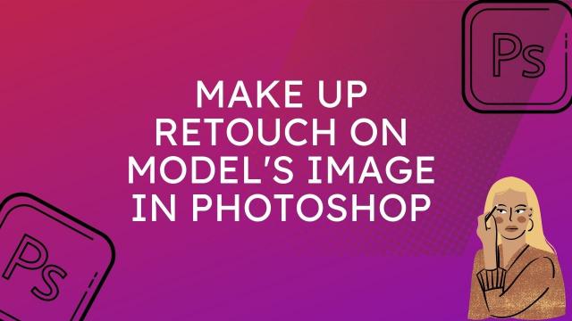 Make up retouch for model image editing in photoshop Part 2