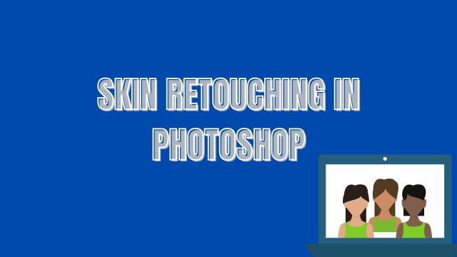 Skin retouching in photoshop