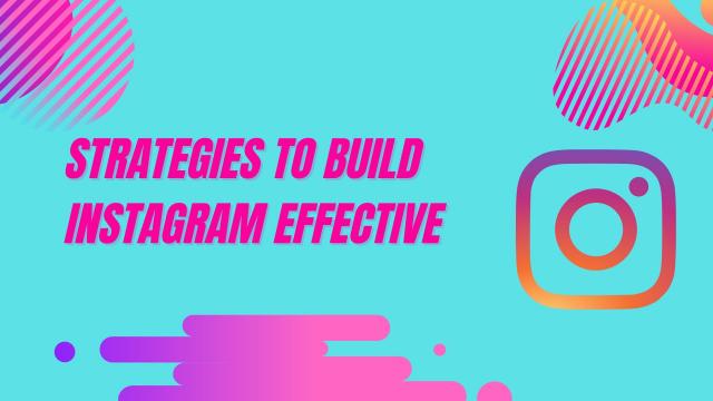 Strategies to Build Instagram Effective