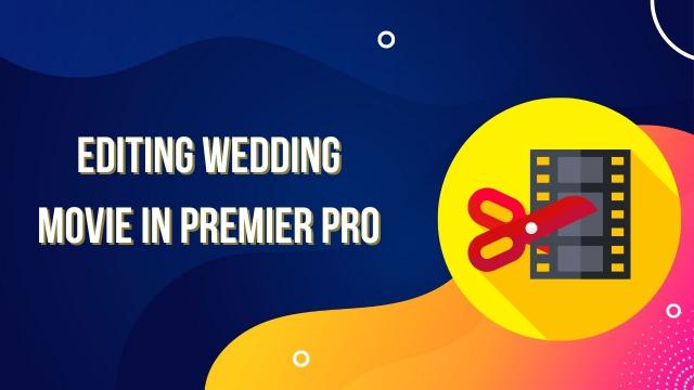 Wedding Video Editing in Adobe Premier Pro