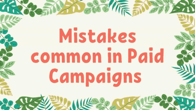 Mistakes common in Paid Campaigns 