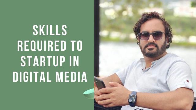 SKILLS REQUIRED TO STARTUP IN DIGITAL MEDIA