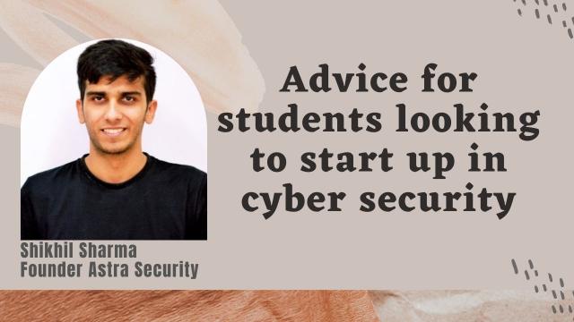 Advice for students looking to start up in cyber security