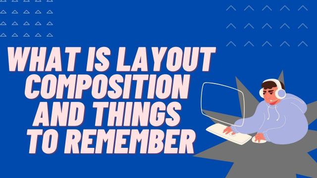 What is Layout Composition and Things to Remember