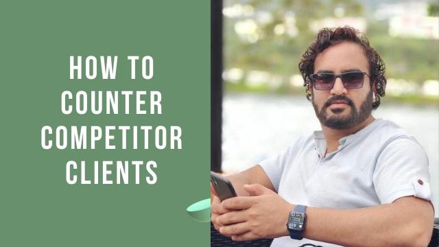 HOW TO COUNTER COMPETITOR CLIENTS