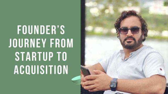 FOUNDER’S JOURNEY FROM STARTUP TO ACQUISITION