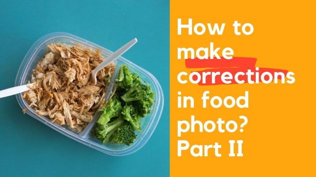 How to make corrections in food photo? Part II