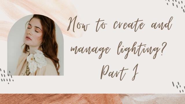 How to create and manage lighting ? Part I