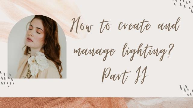 How to create and manage lighting ? Part II