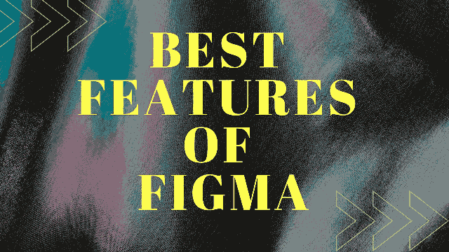 Figma की सबसे अच्छी विशेषताएं