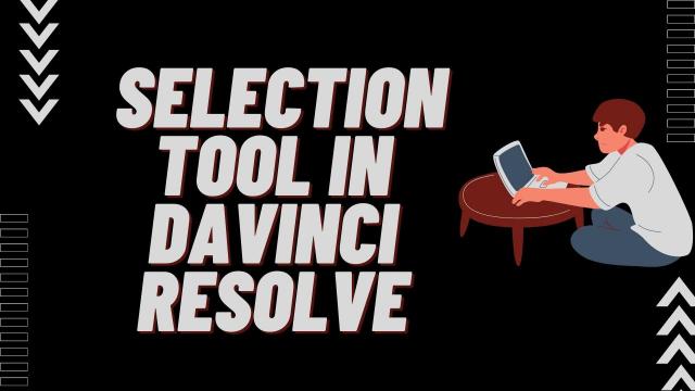  Selection Tool in Davinci Resolve