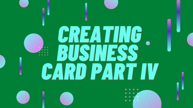 Creating Business Card Part IV