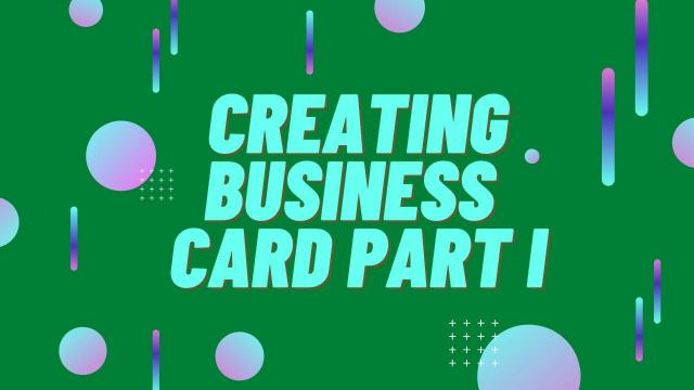 Creating Business Card Part I
