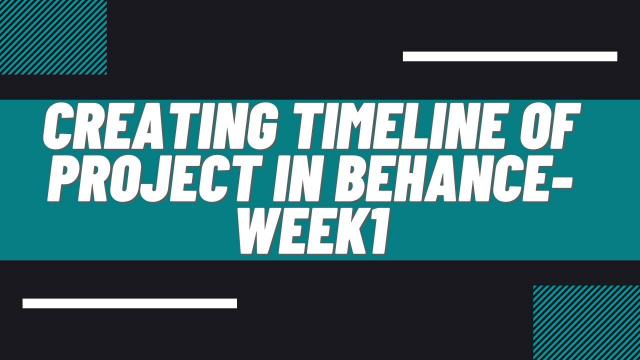 Creating timeline of project in Behance-week1