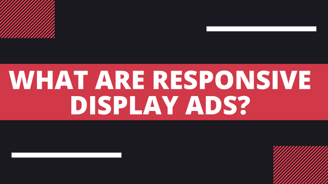 What are Responsive Display Ads?