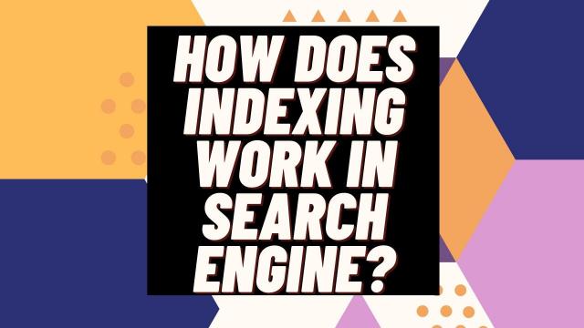 How does Indexing work in Search Engine?
